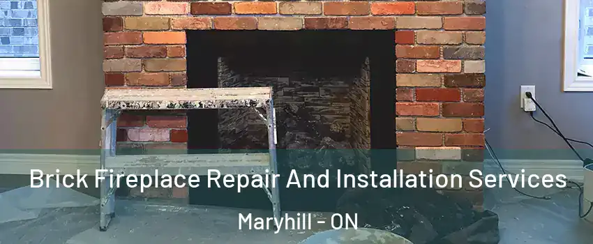Brick Fireplace Repair And Installation Services Maryhill - ON