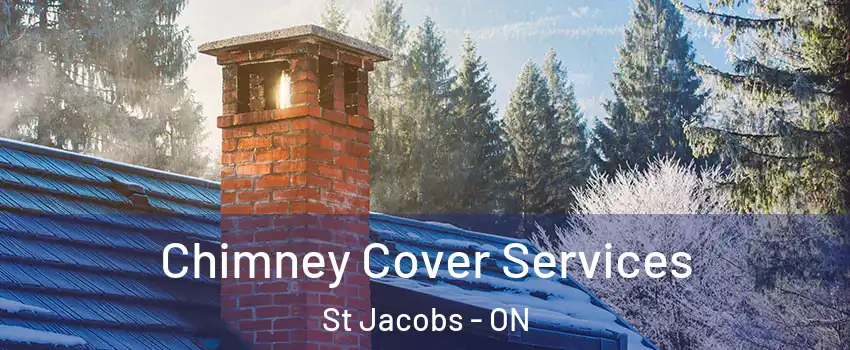 Chimney Cover Services St Jacobs - ON