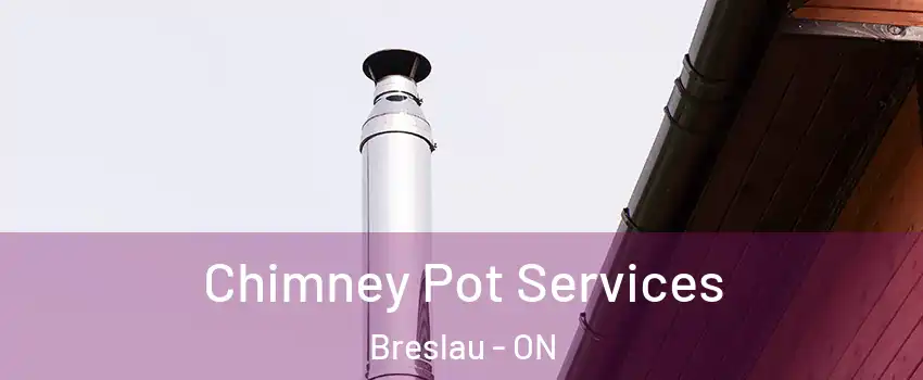 Chimney Pot Services Breslau - ON