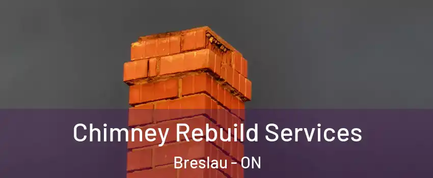 Chimney Rebuild Services Breslau - ON