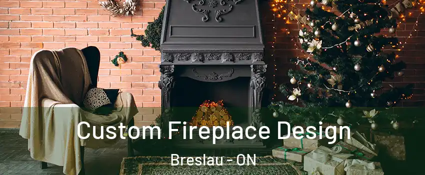 Custom Fireplace Design Breslau - ON