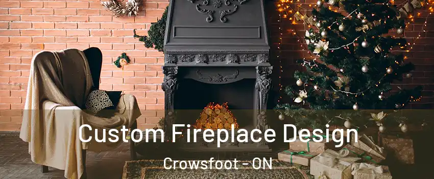 Custom Fireplace Design Crowsfoot - ON