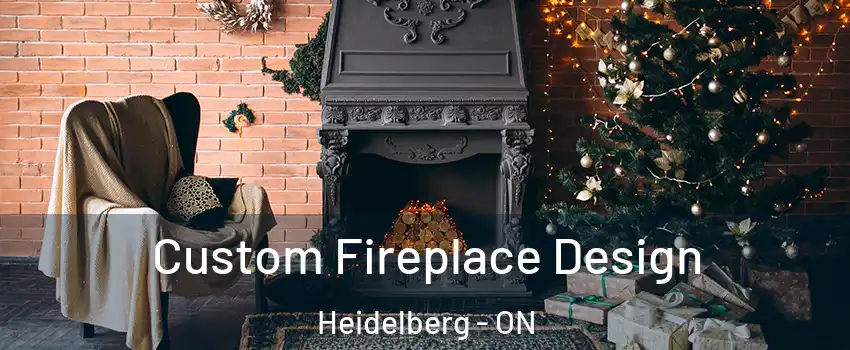 Custom Fireplace Design Heidelberg - ON