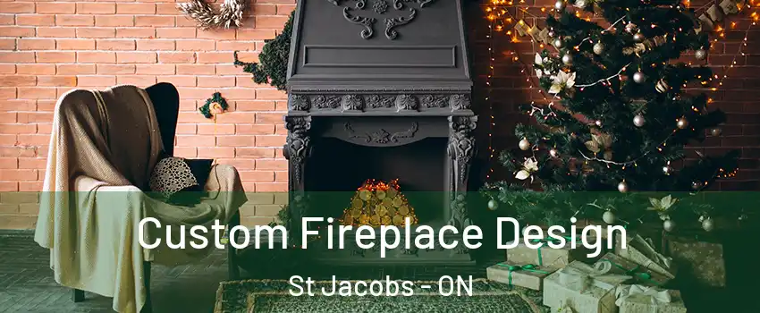 Custom Fireplace Design St Jacobs - ON