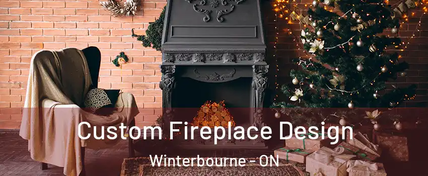 Custom Fireplace Design Winterbourne - ON