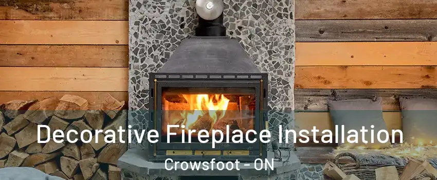 Decorative Fireplace Installation Crowsfoot - ON