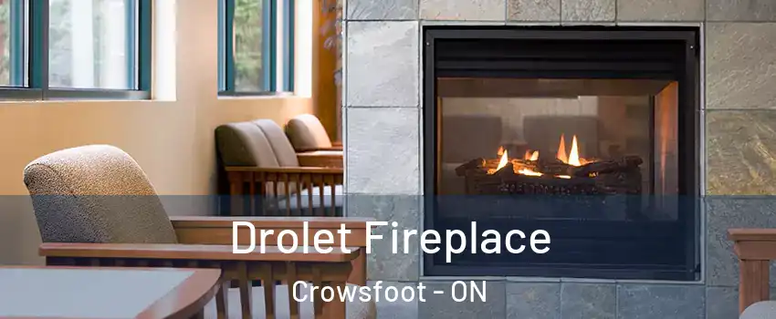 Drolet Fireplace Crowsfoot - ON