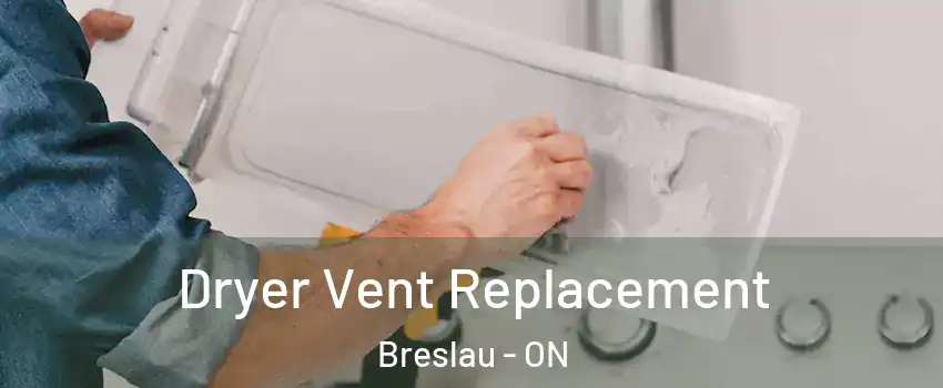  Dryer Vent Replacement Breslau - ON