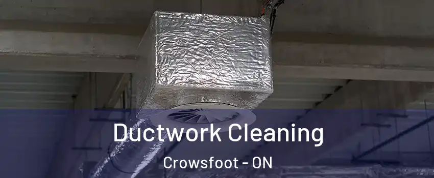 Ductwork Cleaning Crowsfoot - ON