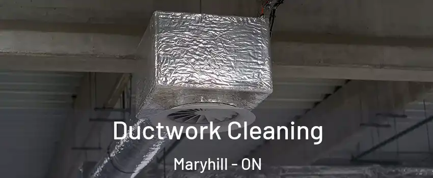Ductwork Cleaning Maryhill - ON