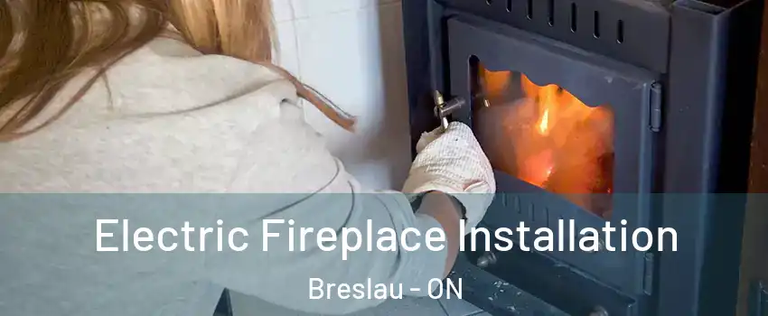 Electric Fireplace Installation Breslau - ON