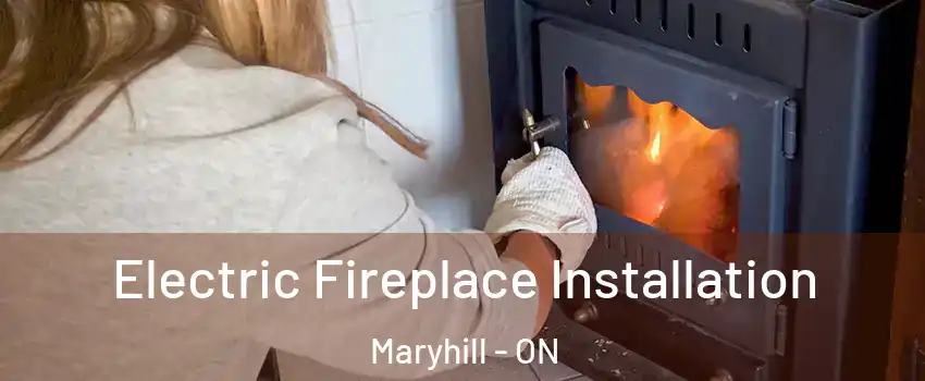 Electric Fireplace Installation Maryhill - ON