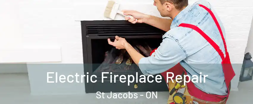 Electric Fireplace Repair St Jacobs - ON