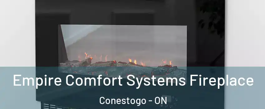  Empire Comfort Systems Fireplace Conestogo - ON