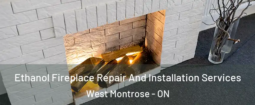 Ethanol Fireplace Repair And Installation Services West Montrose - ON