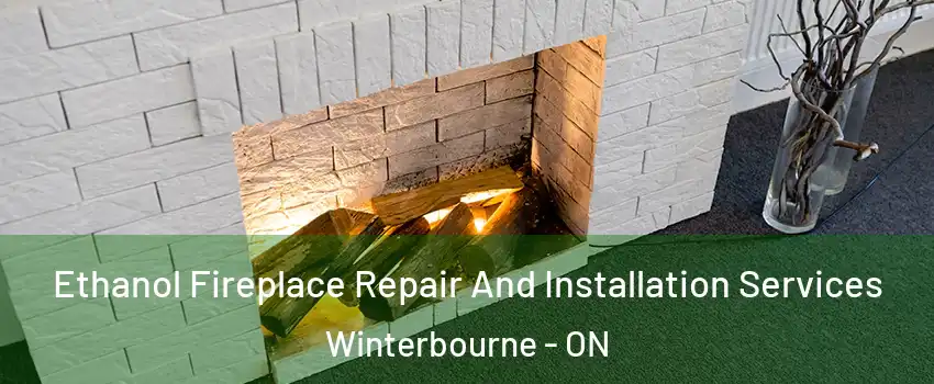 Ethanol Fireplace Repair And Installation Services Winterbourne - ON