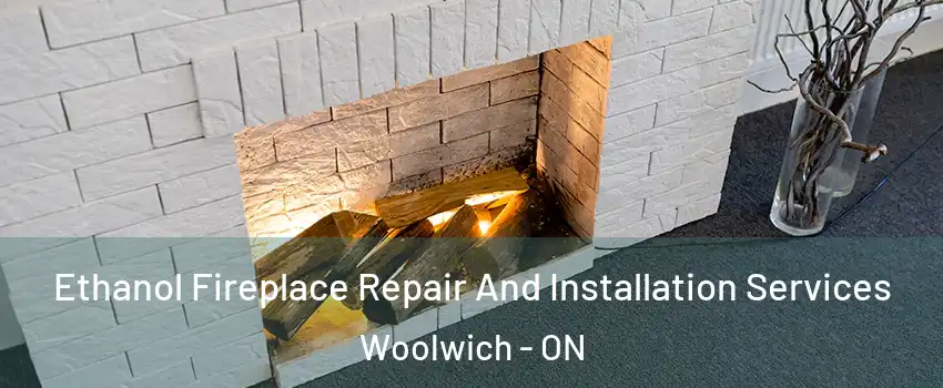 Ethanol Fireplace Repair And Installation Services Woolwich - ON