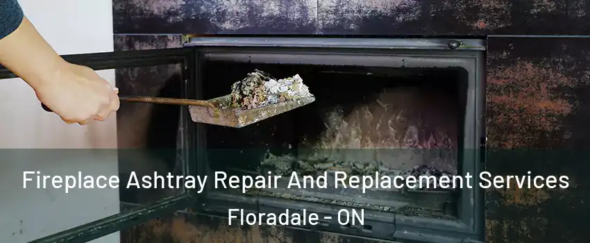 Fireplace Ashtray Repair And Replacement Services Floradale - ON