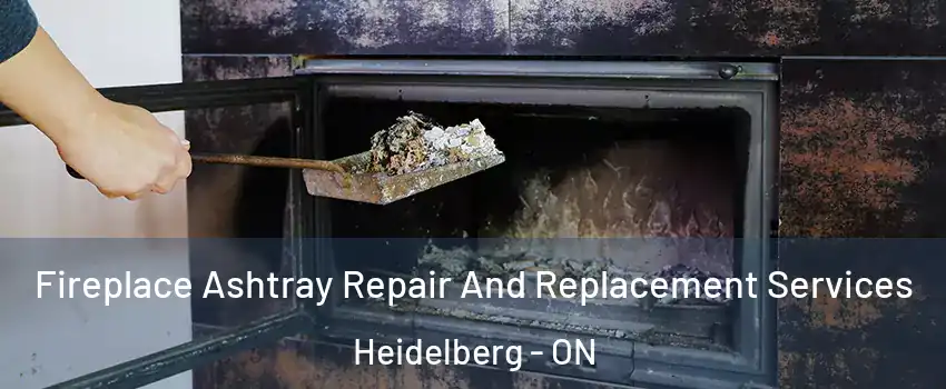 Fireplace Ashtray Repair And Replacement Services Heidelberg - ON