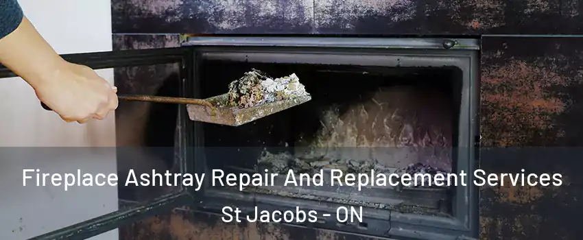 Fireplace Ashtray Repair And Replacement Services St Jacobs - ON