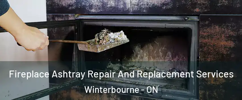 Fireplace Ashtray Repair And Replacement Services Winterbourne - ON