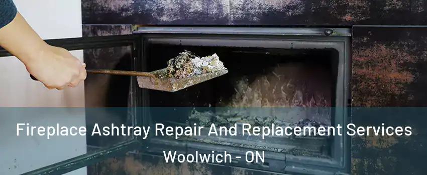Fireplace Ashtray Repair And Replacement Services Woolwich - ON