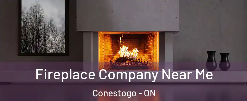 Fireplace Company Near Me Conestogo - ON