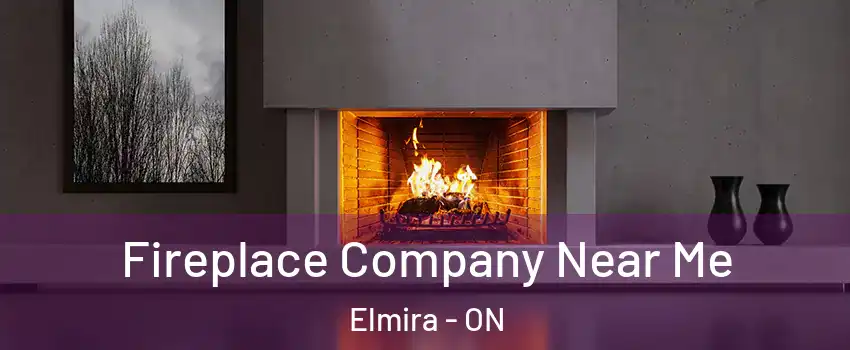 Fireplace Company Near Me Elmira - ON