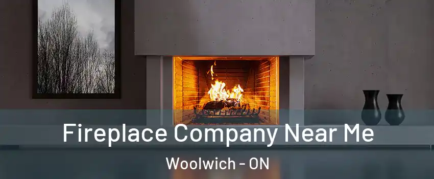 Fireplace Company Near Me Woolwich - ON