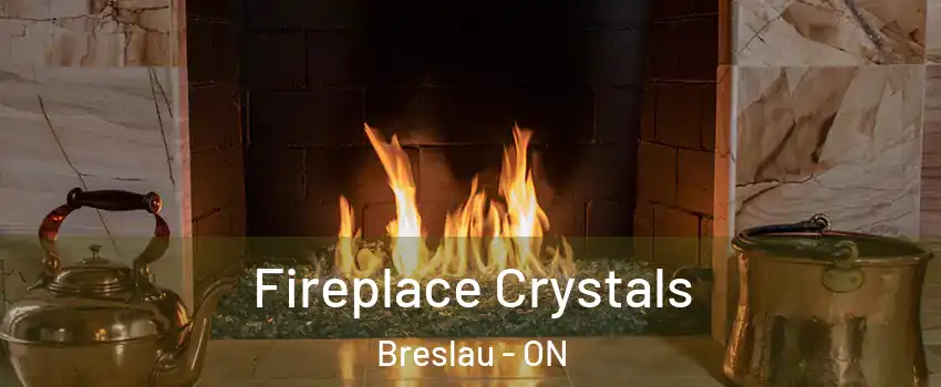 Fireplace Crystals Breslau - ON