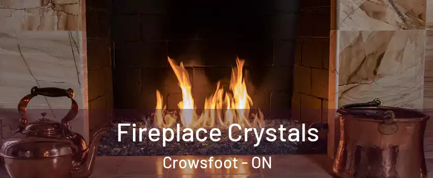 Fireplace Crystals Crowsfoot - ON