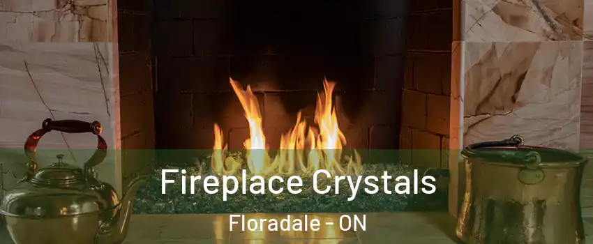 Fireplace Crystals Floradale - ON