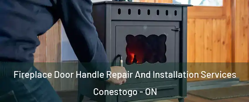 Fireplace Door Handle Repair And Installation Services Conestogo - ON