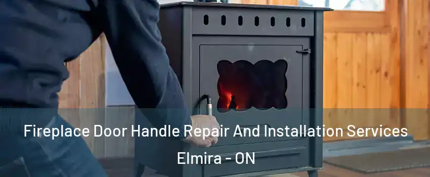 Fireplace Door Handle Repair And Installation Services Elmira - ON
