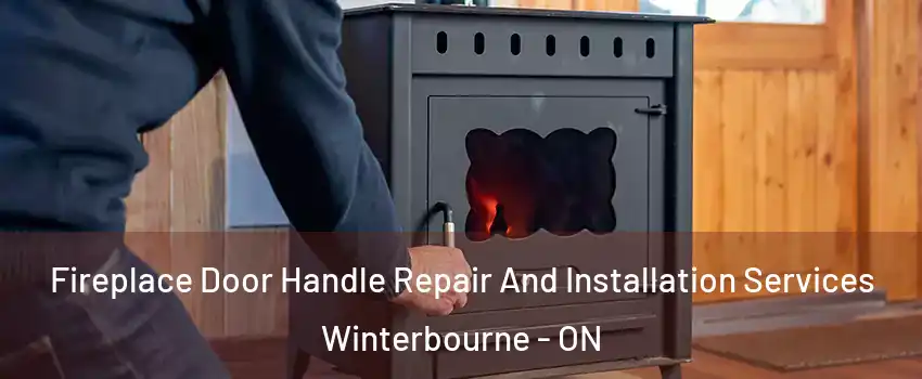 Fireplace Door Handle Repair And Installation Services Winterbourne - ON