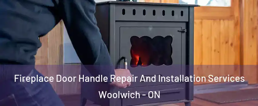 Fireplace Door Handle Repair And Installation Services Woolwich - ON