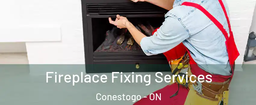 Fireplace Fixing Services Conestogo - ON