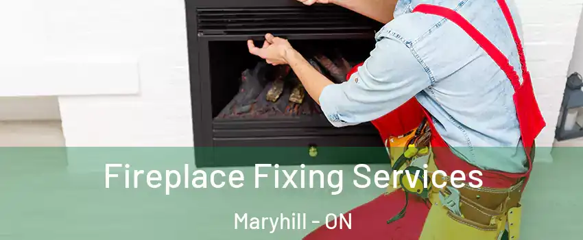 Fireplace Fixing Services Maryhill - ON