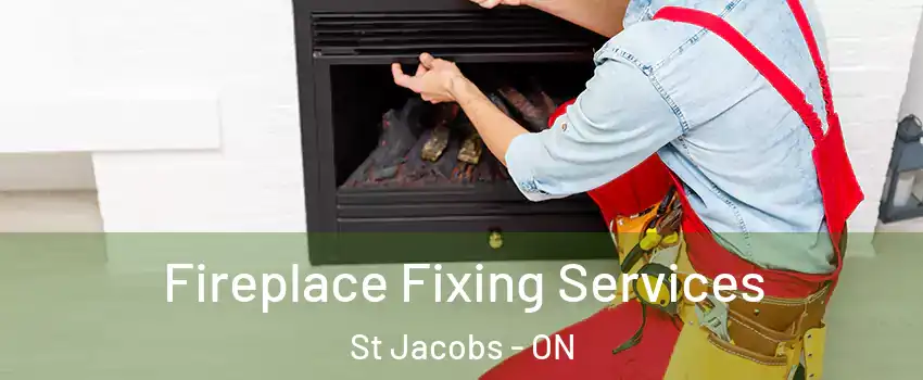 Fireplace Fixing Services St Jacobs - ON