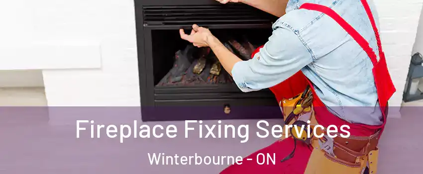 Fireplace Fixing Services Winterbourne - ON