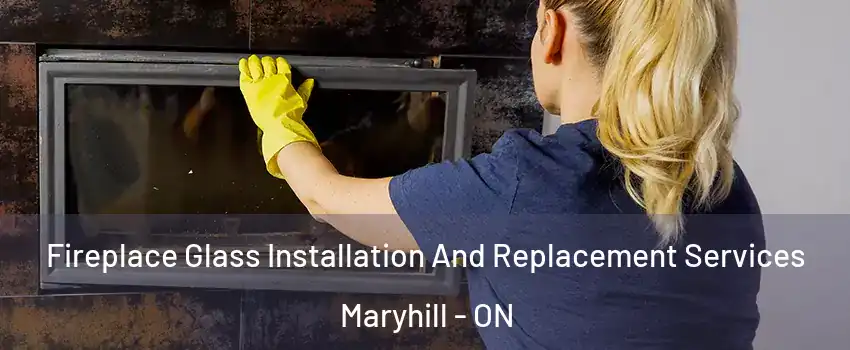  Fireplace Glass Installation And Replacement Services Maryhill - ON