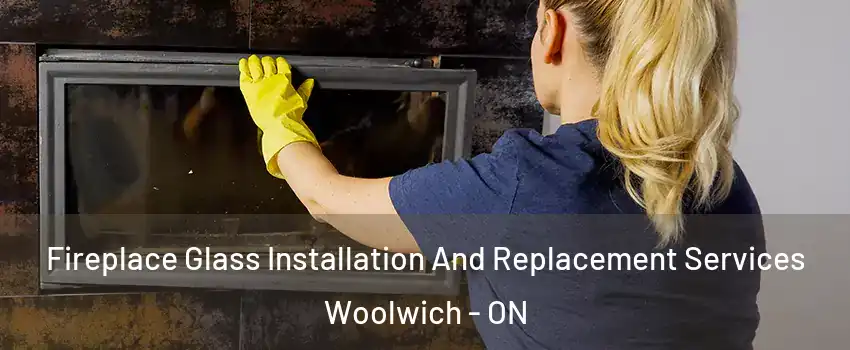 Fireplace Glass Installation And Replacement Services Woolwich - ON