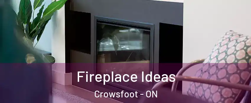 Fireplace Ideas Crowsfoot - ON