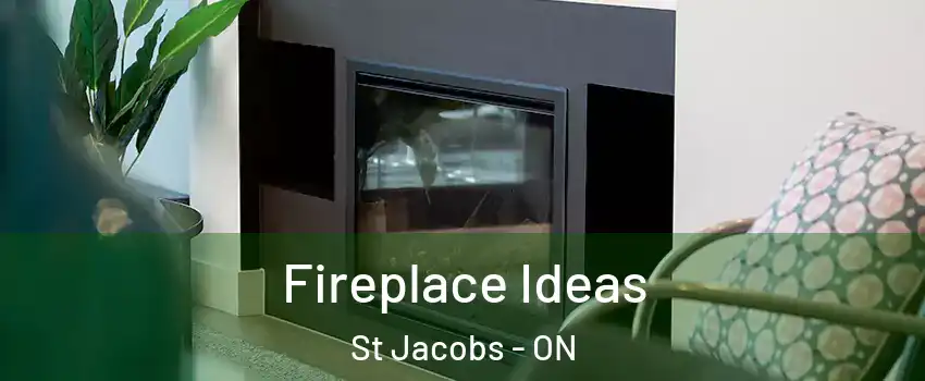 Fireplace Ideas St Jacobs - ON