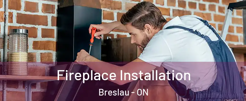  Fireplace Installation Breslau - ON