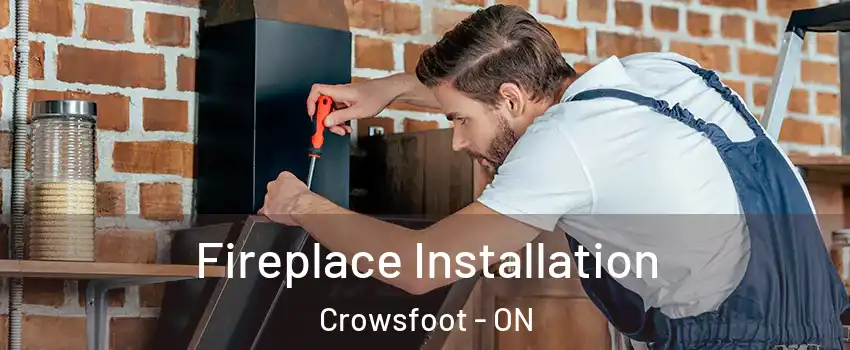 Fireplace Installation Crowsfoot - ON