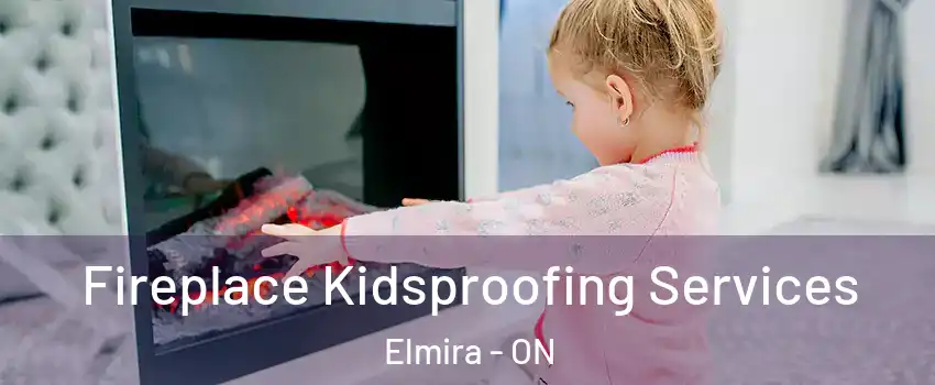 Fireplace Kidsproofing Services Elmira - ON