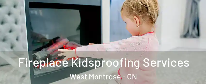 Fireplace Kidsproofing Services West Montrose - ON