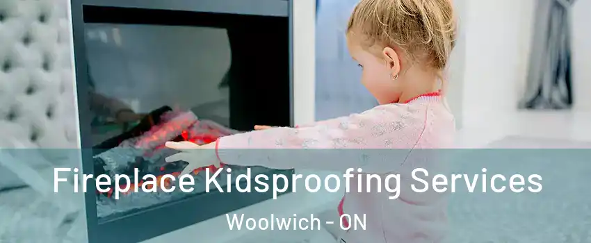 Fireplace Kidsproofing Services Woolwich - ON