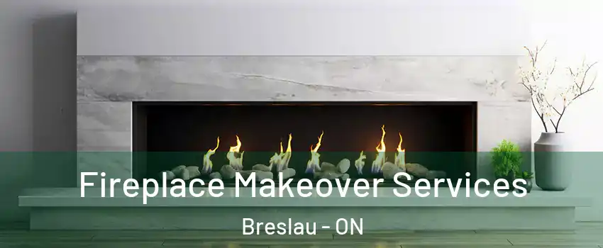 Fireplace Makeover Services Breslau - ON